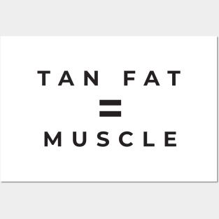 Tan Fat = Muscle Posters and Art